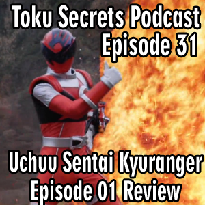 Toku Secrets Podcast: Episode 31 – Uchuu Sentai Kyuranger Episode 01 Review
