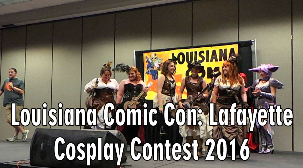 Louisiana Comic Con: Lafayette 2016 – Cosplay Contest