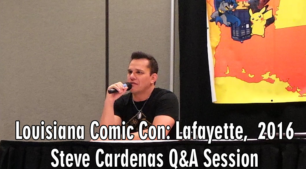 Louisiana Comic Con 2016: Lafayette -Q&A with Steve Cardenas