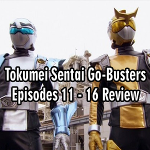 Toku Secrets Podcast: Episode 37 – Tokumei Sentai Go-Busters Episodes 11 – 16 Review