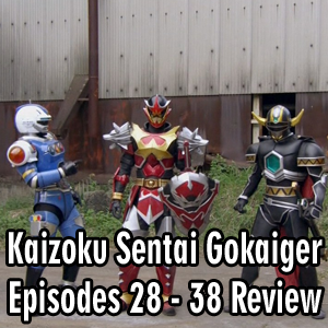 Toku Secrets Podcast: Episode 44 – Kaizoku Sentai Gokaiger Episodes 28 – 38 Review