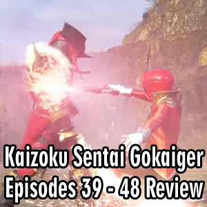 Toku Secrets Podcast: Episode 45 – Kaizoku Sentai Gokaiger Episodes 39 – 48 Review