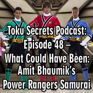 Toku Secrets Podcast: Episode 48 – What Could Have Been: Amit Bhaumik’s Power Rangers Samurai