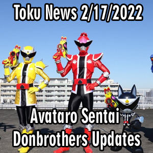 Toku News: 2/17/2022 – Avataro Sentai Donbrothers Updates and More!