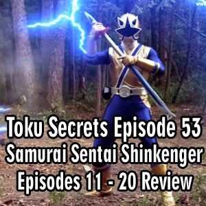 Toku Secrets Podcast: Episode 53– Samurai Sentai Shinkenger Episode 11 – 20 Review
