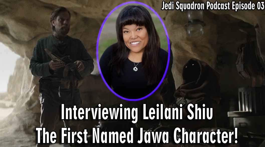 Jedi Squadron Podcast: Episode 03 – Interviewing Leilani Shiu, The ...